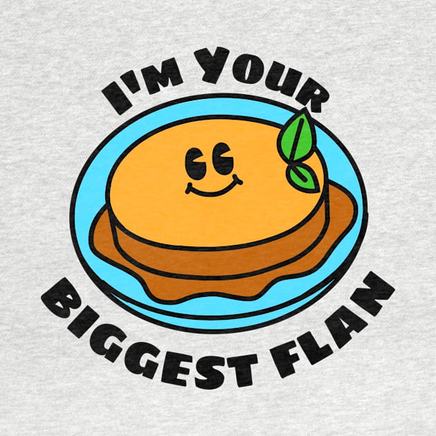 I'm Your Biggest Flan - Flan Pun by Allthingspunny